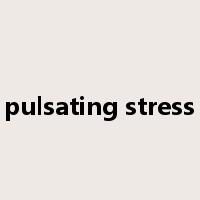 pulsating stress是什么意思