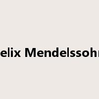Felix Mendelssohn是什么意思
