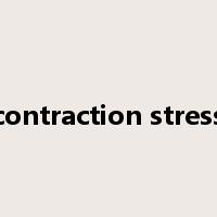 contraction stress是什么意思