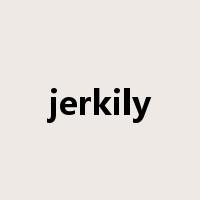 jerkily是什么意思