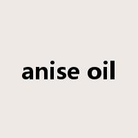 anise oil是什么意思