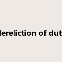 dereliction of duty是什么意思