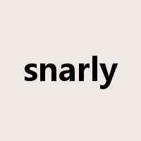snarly是什么意思