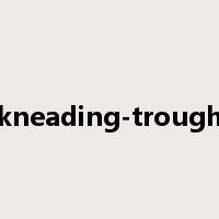 kneading-trough是什么意思