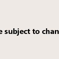 are subject to change是什么意思