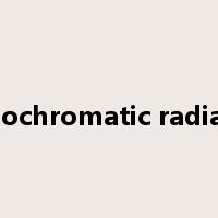 monochromatic radiation是什么意思