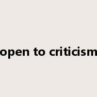 open to criticism是什么意思