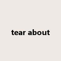 tear about是什么意思