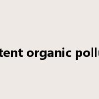 Persistent organic pollutants是什么意思