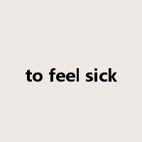 to feel sick是什么意思