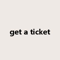 get a ticket是什么意思