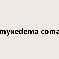 myxedema coma是什么意思