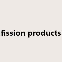 fission products是什么意思