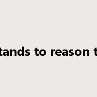 it stands to reason that是什么意思
