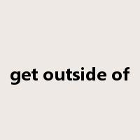 get outside of是什么意思