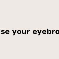 Raise your eyebrows是什么意思