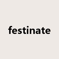 festinate是什么意思
