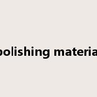 polishing material是什么意思