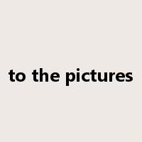 to the pictures是什么意思