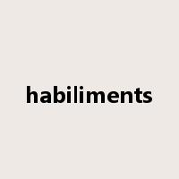 habiliments是什么意思