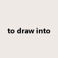 to draw into是什么意思