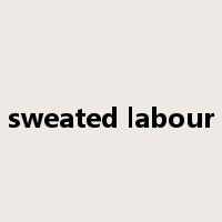 sweated labour是什么意思