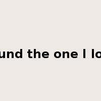 Around the one I loved是什么意思
