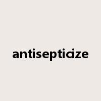 antisepticize是什么意思