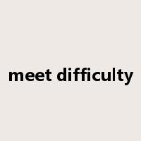 meet difficulty是什么意思