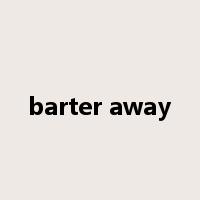 barter away是什么意思