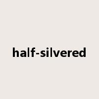 half-silvered是什么意思