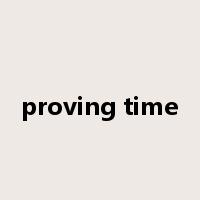 proving time是什么意思