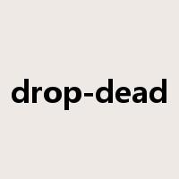 drop-dead是什么意思