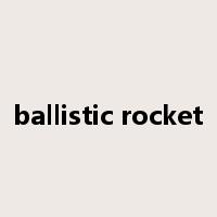 ballistic rocket是什么意思