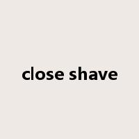close shave是什么意思