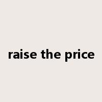 raise the price是什么意思
