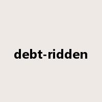 debt-ridden是什么意思