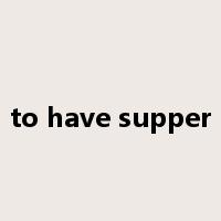 to have supper是什么意思