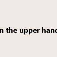 gain the upper hand of是什么意思
