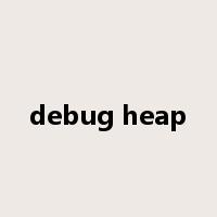 debug heap是什么意思