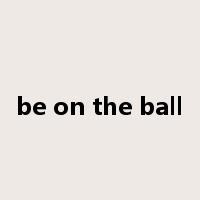 be on the ball是什么意思