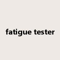 fatigue tester是什么意思