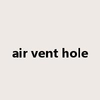 air vent hole是什么意思