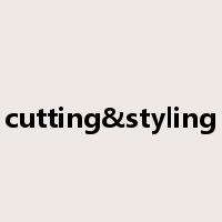 cutting&styling是什么意思