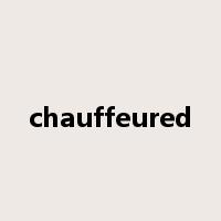 chauffeured是什么意思