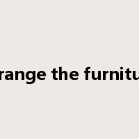 arrange the furniture是什么意思