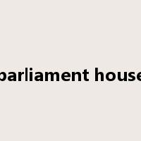 parliament house是什么意思