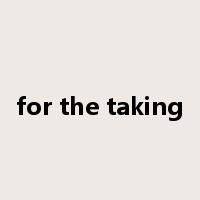 for the taking是什么意思