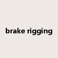 brake rigging是什么意思