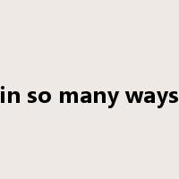 in so many ways是什么意思